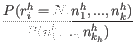 $\displaystyle \frac{P( r_i^h=N, n_1^h,...,n_k^h)}{P(n_1^h,...,n_{k_h}^h)}$