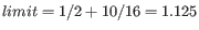 $ limit = 1/2 + 10/16 = 1.125$