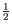 $ \frac{1}{2}$
