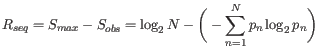 $ \displaystyle R_{seq}=S_{max}-S_{obs}=\log_2N-\bigg(-\sum_{n=1}^Np_n\log_2p_n\bigg) $