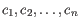 $ c_1, c_2, \ldots, c_n$