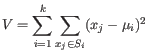 $\displaystyle V = \sum_{i=1}^k \sum_{x_j\in S_i} (x_j-\mu_i)^2 $