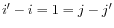 $ i'-i = 1 = j - j'$