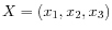 $ X = (x_1, x_2, x_3)$