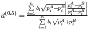 $ d^{(0.5)} = \frac{\sum\limits_{i=1}^{n} b_i \sqrt{p_i^A + p_i^B} \left\vert \f...
...^B}{p_i^A + p_i^B} \right\vert}{\sum\limits_{i=1}^{n} b_i \sqrt{p_i^A + p_i^B}}$