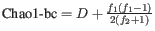 $ \textrm{Chao1-bc} = D + \frac{f_1(f_1-1)}{2(f_2+1)} $