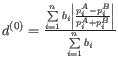 $ d^{(0)} = \frac{\sum\limits_{i=1}^{n} b_i \left\vert \frac{p_i^A - p_i^B}{p_i^A + p_i^B} \right\vert}{\sum\limits_{i=1}^{n} b_i}$