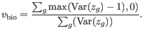 $\displaystyle v_{\mathrm{bio}} = \frac{\sum_g \max(\mathrm{Var}(z_g) - 1),0)}{\sum_g (\mathrm{Var}(z_g))}.$