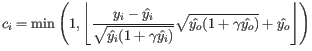 $\displaystyle c_i = \min \left( 1, \left\lfloor \frac{y_i - \hat{y_i}}{\sqrt{\h...
...t{y_i})}} \sqrt{\hat{y_o}(1+\gamma\hat{y_o})} + \hat{y_o} \right\rfloor \right)$